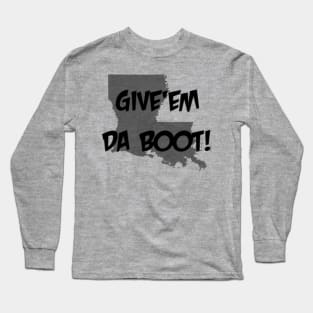 Give'em Da Boot Long Sleeve T-Shirt